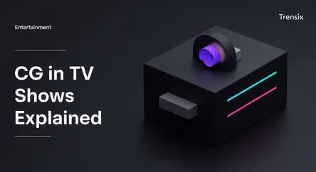 CG in TV Shows Explained