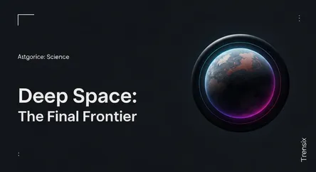 Deep Space: The Final Frontier