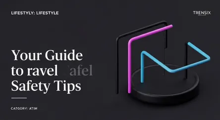 Your Guide to Travel Safety Tips