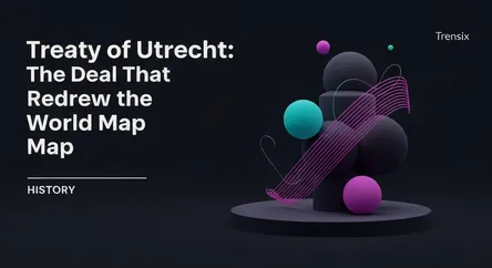 Treaty of Utrecht: The Deal That Redrew the World Map
