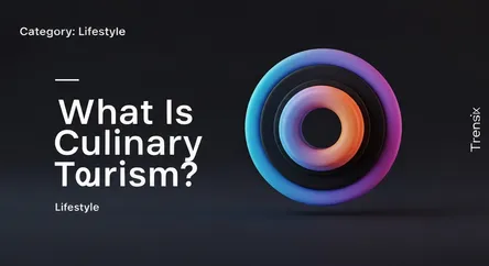 What Is Culinary Tourism?