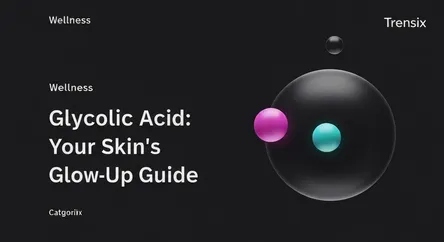 Glycolic Acid: Your Skin's Glow-Up Guide