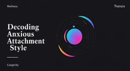 Decoding Anxious Attachment Style
