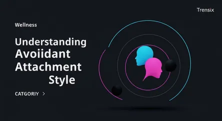 Understanding Avoidant Attachment Style