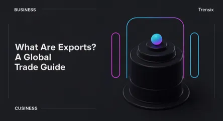 What Are Exports? A Global Trade Guide