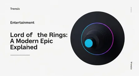 Lord of the Rings: A Modern Epic Explained