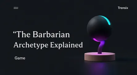 The Barbarian Archetype Explained