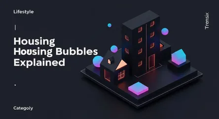 Housing Bubbles Explained