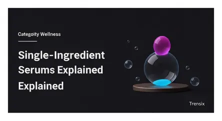 Single-Ingredient Serums Explained