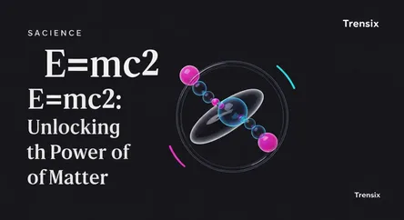E=mc²: Unlocking the Power of Matter