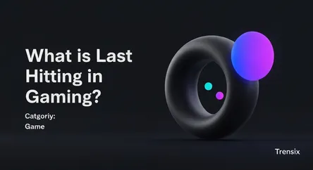 What is Last Hitting in Gaming?