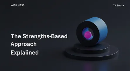 The Strengths-Based Approach Explained
