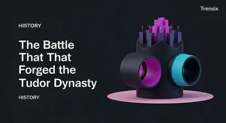 The Battle That Forged the Tudor Dynasty
