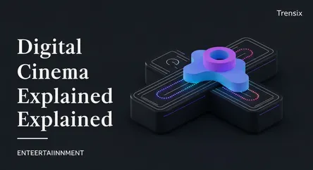 Digital Cinema Explained