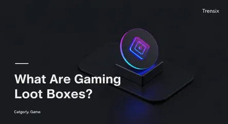 What Are Gaming Loot Boxes?