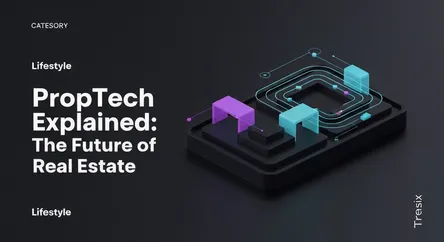 PropTech Explained: The Future of Real Estate