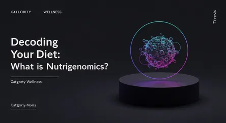 Decoding Your Diet: What is Nutrigenomics?