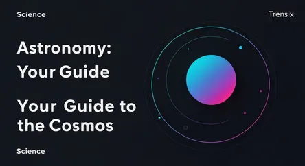 Astronomy: Your Guide to the Cosmos