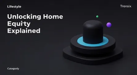 Unlocking Home Equity Explained