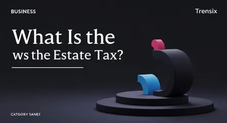 What Is the Estate Tax?