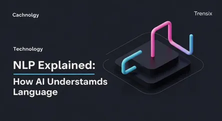 NLP Explained: How AI Understands Language