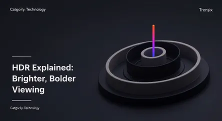 HDR Explained: Brighter, Bolder Viewing