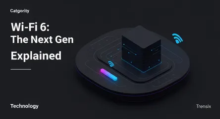 Wi-Fi 6: The Next Gen Explained