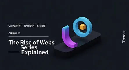 The Rise of Web Series Explained