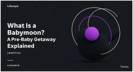 What Is a Babymoon? A Pre-Baby Getaway Explained