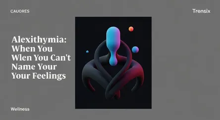 Alexithymia: When You Can't Name Your Feelings