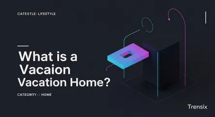 What is a Vacation Home?