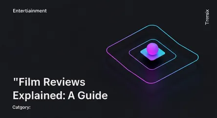 Film Reviews Explained: A Guide