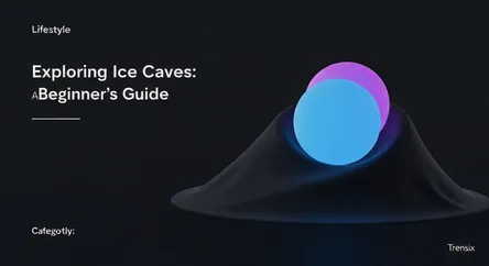 Exploring Ice Caves: A Beginner's Guide