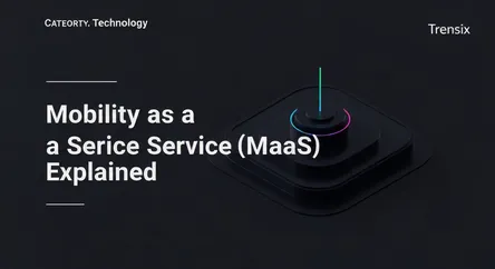 Mobility as a Service (MaaS) Explained