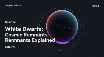 White Dwarfs: Cosmic Remnants Explained