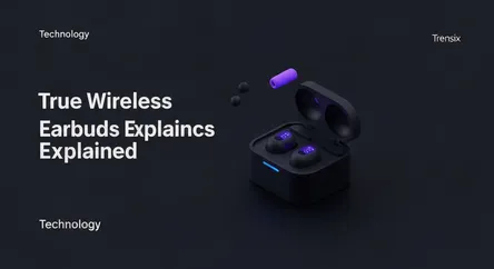 True Wireless Earbuds Explained