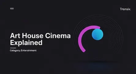 Art House Cinema Explained