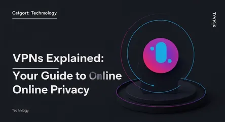 VPNs Explained: Your Guide to Online Privacy