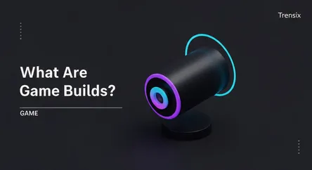 What Are Game Builds?