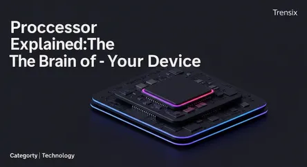 Processor Explained: The Brain of Your Device