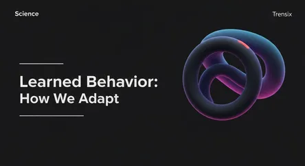 Learned Behavior: How We Adapt