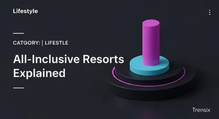All-Inclusive Resorts Explained