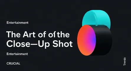The Art of the Close-Up Shot