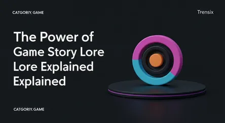 The Power of Game Story Lore Explained