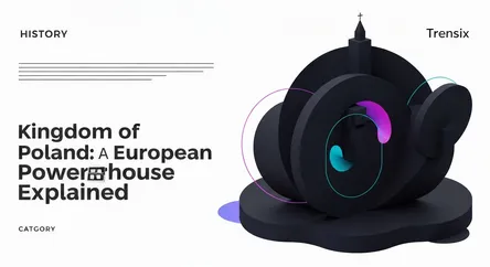 Kingdom of Poland: A European Powerhouse Explained