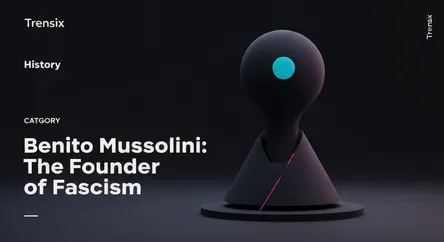 Benito Mussolini: The Founder of Fascism