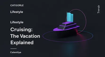 Cruising: The Vacation Explained