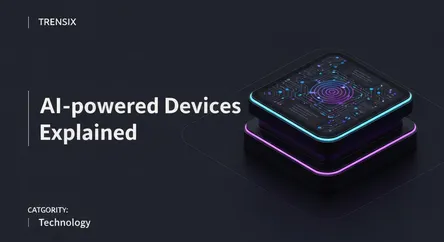 AI-powered Devices Explained