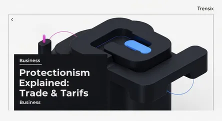 Protectionism Explained: Trade & Tariffs