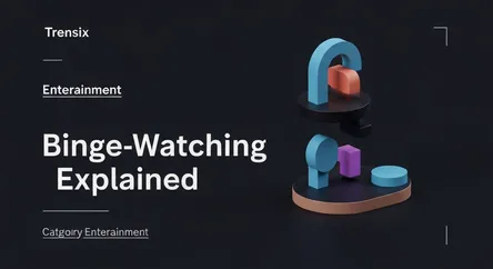 Binge-Watching Explained